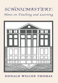 Schoolmastery: Notes on Teaching and Learning【電子書籍】[ Donald Wilcox Thomas ]