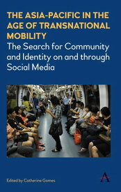 The Asia-Pacific in the Age of Transnational Mobility The Search for Community and Identity on and through Social Media【電子書籍】