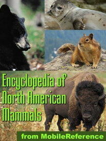 The Illustrated Encyclopedia Of North American Mammals: A Comprehensive Guide To Mammals Of North America (Mobi Reference)【電子書籍】[ MobileReference ]