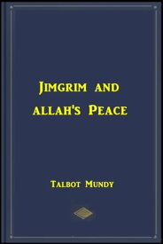 Jimgrim and Allah's Peace【電子書籍】[ Talbot Mundy ]