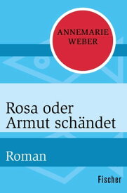 Rosa oder Armut sch?ndet Roman【電子書籍】[ Annemarie Weber ]