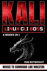 Kali Linux CLI Boss Novice To Command Line Maestro【電子書籍】[ Rob Botwright ]