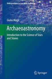 Archaeoastronomy Introduction to the Science of Stars and Stones【電子書籍】[ Giulio Magli ]