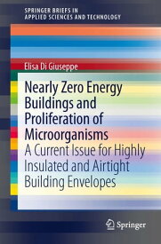 Nearly Zero Energy Buildings and Proliferation of Microorganisms A Current Issue for Highly Insulated and Airtight Building Envelopes【電子書籍】[ Elisa Di Giuseppe ]
