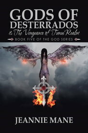 Gods of Desterrados & the Vengeance of Tunui Realm Book Five of the God Series【電子書籍】[ Jeannie Mane ]