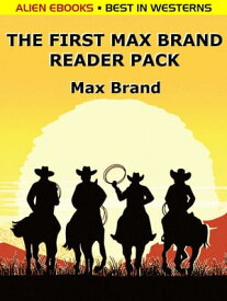 The First Max Brand Reader Pack 4 Complete Western Novels【電子書籍】[ Max Brand ]