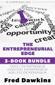 Entrepreneurial Edge 3-Book Bundle Everyday Entrepreneur / Family Entrepreneur / Ageless Entrepreneur【電子書籍】[ Fred Dawkins ]
