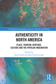 Authenticity in North America Place, Tourism, Heritage, Culture and the Popular Imagination【電子書籍】