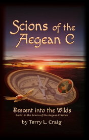 Scions of the Aegean C, Descent Into the Wilds【電子書籍】[ Terry L. Craig ]