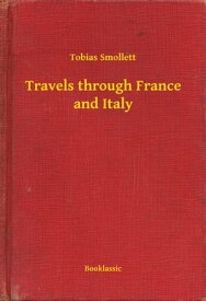 Travels through France and Italy【電子書籍】[ Tobias Smollett ]