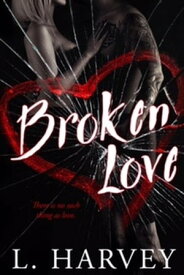Broken Love The Illusion Series, #1【電子書籍】[ L. Harvey ]