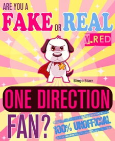 Are You a Fake or Real One Direction Fan? Red Version: The 100% Unofficial Quiz and Facts Trivia Travel Set Game【電子書籍】[ Bingo Starr ]