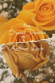 The Secret Deaths of Arthur Lowe【電子書籍】[ U.L. Harper ]