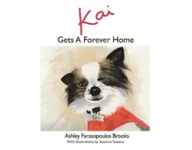 Kai Gets A Forever Home【電子書籍】[ Ashley Farasopoulos Brooks ]