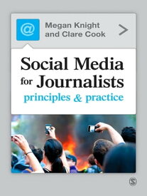 Social Media for Journalists Principles and Practice【電子書籍】[ Megan Knight ]