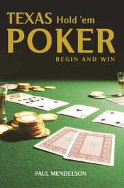 Texas Hold 'Em Poker: Begin and Win【電子書籍】[ Paul Mendelson ]