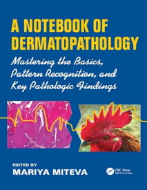 A Notebook of Dermatopathology Mastering the Basics, Pattern Recognition, and Key Pathologic Findings【電子書籍】