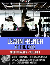 Learn French at the cafe - 1000 Phrases - Volume 1【電子書籍】[ Vincent Lefrancois ]