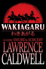 Wakiagaru (Wakiagaru, #1)【電子書籍】[ Lawrence Caldwell ]