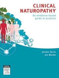 Clinical Naturopathy An evidence-based guide to practice【電子書籍】[ Jerome Sarris, ND (ACNM), MHSc HMed (UNE), Adv Dip Acu (ACNM), Dip Nutri (ACNM), PhD (UQ) ]