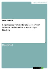 Gegenseitige Vorurteile und Stereotypen in Italien und den deutschsprachigen L?ndern【電子書籍】[ SALA CINZIA ]