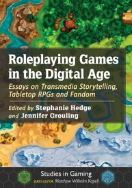 Roleplaying Games in the Digital Age Essays on Transmedia Storytelling, Tabletop RPGs and Fandom【電子書籍】
