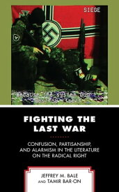 Fighting the Last War Confusion, Partisanship, and Alarmism in the Literature on the Radical Right【電子書籍】[ Tamir Bar-On ]