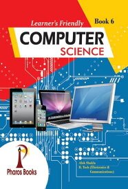 Learner's Friendly Computer Science 6【電子書籍】[ Alok Shukla ]