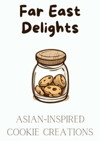 Far East Delights: Asian-inspired Cookie Creations【電子書籍】[ Coledown Kitchen ]