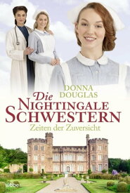 Die Nightingale Schwestern Zeiten der Zuversicht. Roman【電子書籍】[ Donna Douglas ]