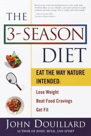 The 3-Season Diet Eat the Way Nature Intended: Lose Weight, Beat Food Cravings, and Get Fit【電子書籍】[ John Douillard ]
