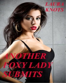 Another Foxy Lady Submits【電子書籍】[ Laura Knots ]