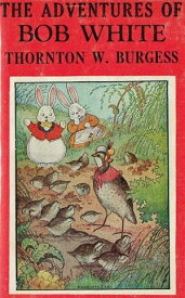 The Adventures of Bob White【電子書籍】[ Thornton W. Burgess ]