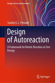 Design of Autoreaction A Framework for Kinetic Reaction at Zero Energy【電子書籍】[ Sandra G.L. Persiani ]