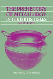 The Prehistory of Metallurgy in the British Isles: 5【電子書籍】[ R. F. Tylecote ]