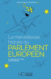 La merveilleuse histoire du Parlement Europ?en et des institutions Europ?ennes【電子書籍】[ Collectif ]