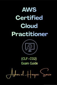 AWS Certified Cloud Practitioner (CLF-C02) Exam Guide【電子書籍】[ Azhar ul Haque Sario ]