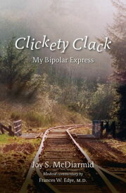 Clickety Clack My Bipolar Express【電子書籍】[ Joy S. McDiarmid ]