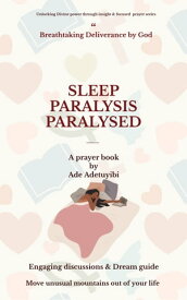 SLEEP PARALYSIS PARALYSED Move Unusual Mountains out of your Life【電子書籍】[ ade adetuyibi ]