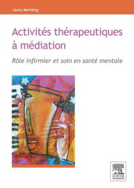 Activit?s th?rapeutiques ? m?diation R?le infirmier et soin en sant? mentale【電子書籍】[ Jacky Merkling ]