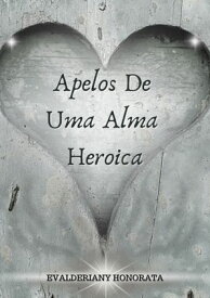 Apelos De Uma Alma Heroica【電子書籍】[ Evalderiany Honorata ]
