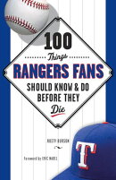 100 Things Rangers Fans Should Know & Do Before They Die