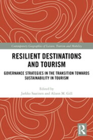 Resilient Destinations and Tourism Governance Strategies in the Transition towards Sustainability in Tourism【電子書籍】