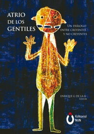 Atrio de los Gentiles Un di?logo entre creyentes y no creyentes【電子書籍】[ Luis Xavier L?pez Farjeat ]