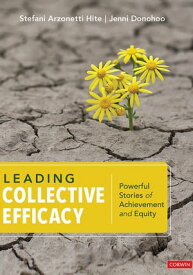 Leading Collective Efficacy Powerful Stories of Achievement and Equity【電子書籍】[ Stefani Arzonetti Hite ]