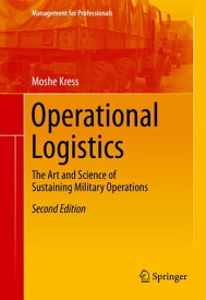 Operational Logistics The Art and Science of Sustaining Military Operations【電子書籍】[ Moshe Kress ]