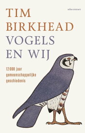 Vogels en wij 12.000 jaar gemeenschappelijke geschiedenis【電子書籍】[ Tim Birkhead ]
