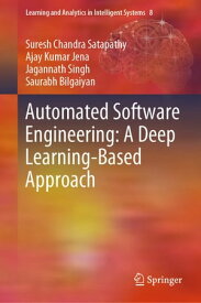 Automated Software Engineering: A Deep Learning-Based Approach【電子書籍】[ Suresh Chandra Satapathy ]