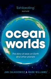 Ocean Worlds The story of seas on Earth and other planets【電子書籍】[ Jan Zalasiewicz ]