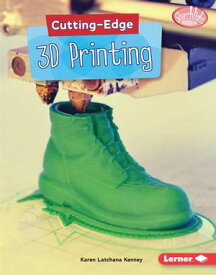 Cutting-Edge 3D Printing【電子書籍】[ Karen Latchana Kenney ]